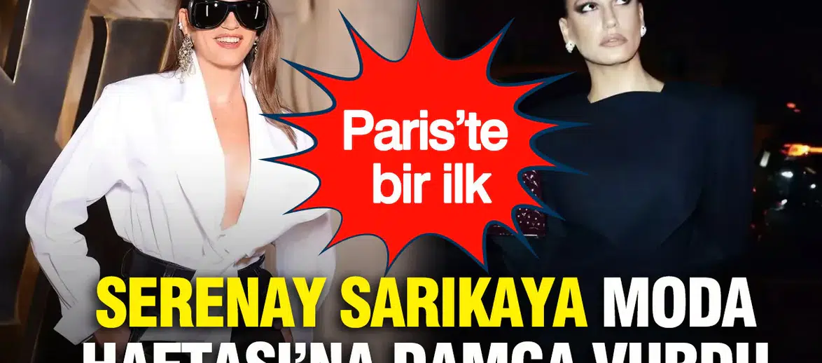 Paris Moda Haftası'nda Serenay Sarıkaya'nın İddialı Görünümü Nedir?