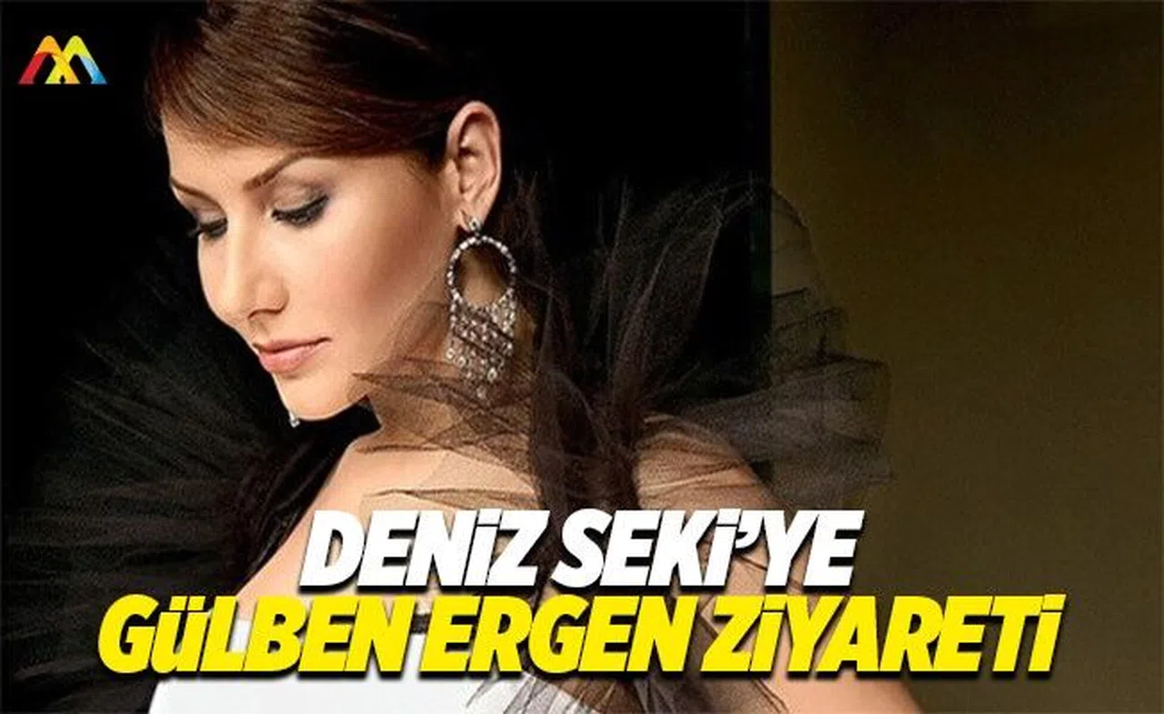 Deniz Seki'ye Gülben Ergen'den ziyaret