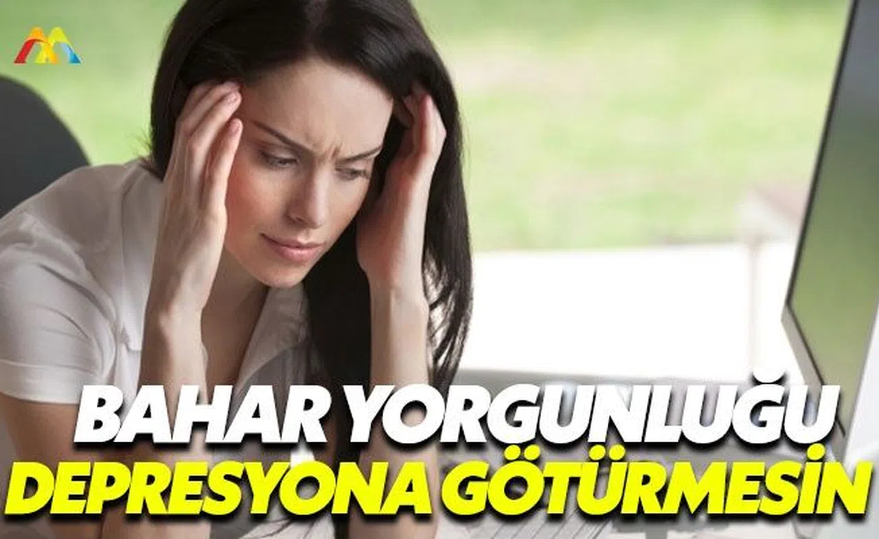 Bahar yorgunluğu depresyona götürmesin