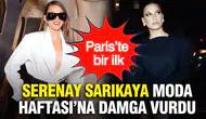 Paris Moda Haftası'nda Serenay Sarıkaya'nın İddialı Görünümü Nedir?