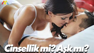 Cinsellik mi Ön Plandadır? Aşk  mı?