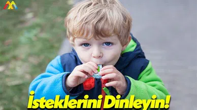 Çocuklarınızın İsteklerine Kulak Verin!