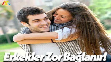 Erkekler Daha Zor Bağlanır!