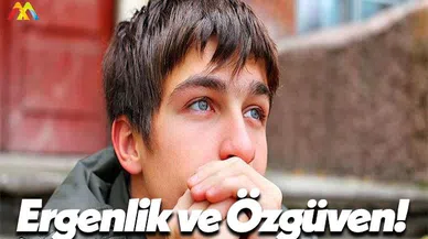 Erkeklerde Ergenlik Dönemi ve Özgüven Sorunları!