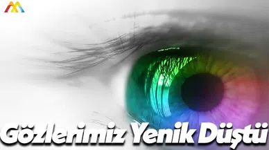 Gözlerimiz Yüksek Teknolojiye Yenik Düştü!