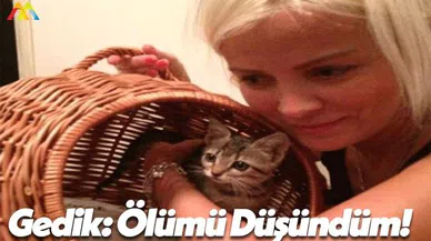 Ömür Gedik: Kedim Ölünce Ölümü Düşündüm!