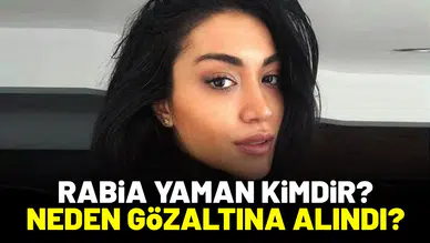 Rabia Yaman Kimdir? Neden Gözaltına Alındı?