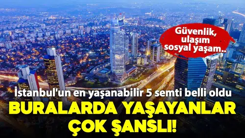 İstanbul'un En Yaşanabilir 5 Semti Belirlendi