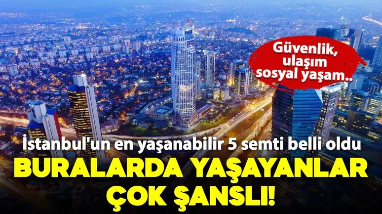 İstanbul'un En Yaşanabilir 5 Semti Belirlendi