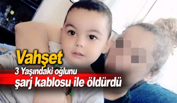 3 Yaşındaki Oğlunu Şarj Kablosu İle Boğan Annenin ifadesi Şok Etti... 1